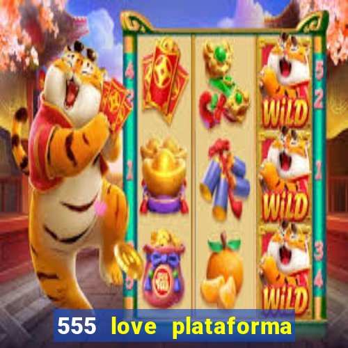 555 love plataforma de jogos